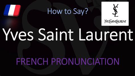 ysl pronunciation|say yves saint laurent.